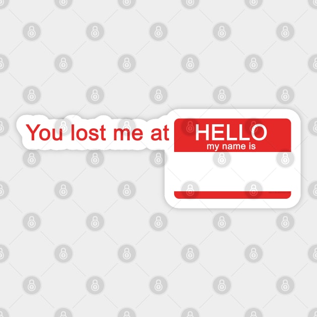 You Lost Me At HELLO MY NAME IS Sticker by House_Of_HaHa